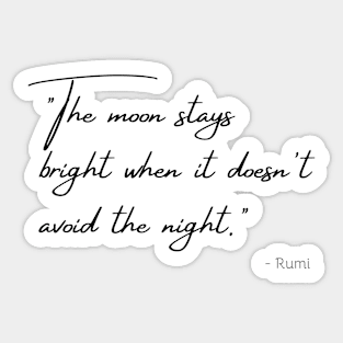 "The moon stays bright when it doesn't avoid the night." Sticker